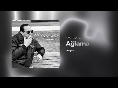 Manaf Ağayev — Ağlama (Rəsmi Audio)