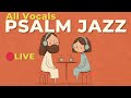 [24/7 LIVE] Vocals & Scripture | Morning Psalm Jazz for Prayer & Devotion – Christian Bible Music