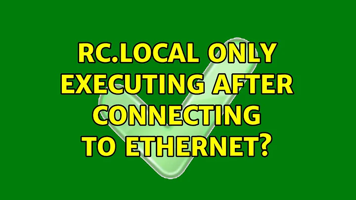 Ubuntu: rc.local only executing after connecting to ethernet?