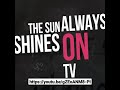 The Sun Always Shines on TV