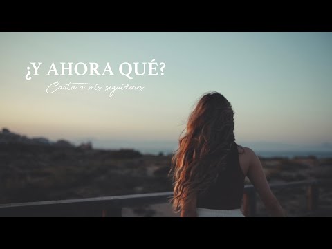 ¿Y AHORA QUÉ? | Carta a mis seguidores