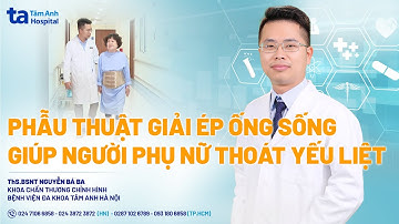 Phẫu thuật giải ép ống sống giúp người phụ nữ thoát yếu liệt | ThS.BS Nguyễn Bá Ba | CTCH Tâm Anh