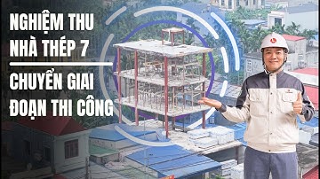 Nghiệm thu NHÀ THÉP 7 - Chuyển giai đoạn thi công