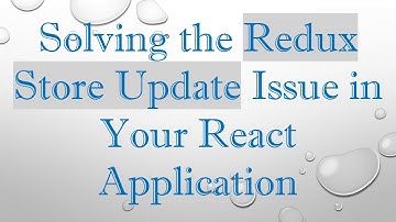 Solving the Redux Store Update Issue in Your React Application