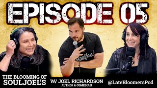 Late Bloomers - Ep.5: "The Blooming of SoulJoel's" with Comedian & Author Joel Richardson