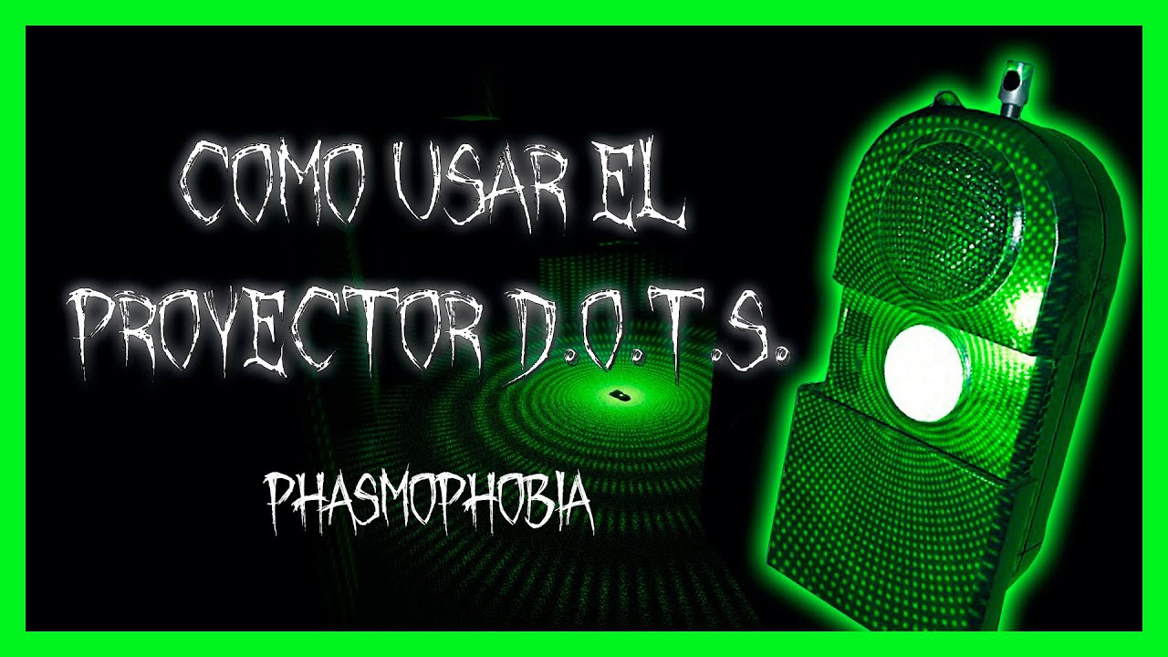 PROYECTOR D.O.T.S. GUÍA COMPLETA | GUIA DE PHASMOPHOBIA CAP. 2 - YouTube