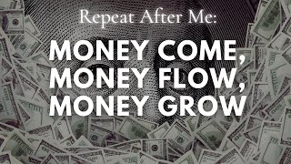 Money Come, Money Flow, Money Grow!  (YouAreCreators Money Affirmations)