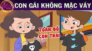 CON GÁI KHÔNG MẶC VÁY - TRUYỆN CỔ TÍCH - QUÀ TẶNG CUỘC SỐNG - KHOẢNG KHẮC KỲ DIỆU - PHIM HOẠT HÌNH