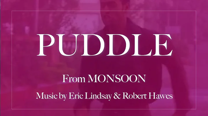 "Puddle" from "Monsoon" (Lindsay/Hawes)