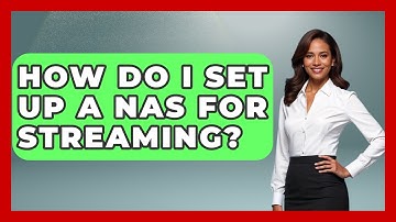 How Do I Set Up A NAS For Streaming? - NextGen Viewing and Audio