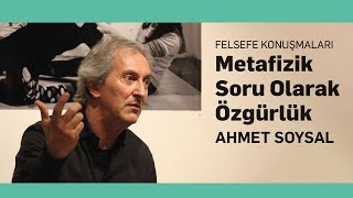 Metafizik Soru Olarak Özgürlük - Ahmet Soysal