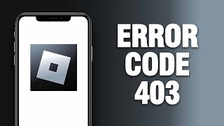 How To Fix Roblox App Error Code 403 | Final Solution