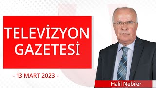 Televizyon Gazetesi - 13 Mart 2023 - Halil Nebiler - Ulusal K