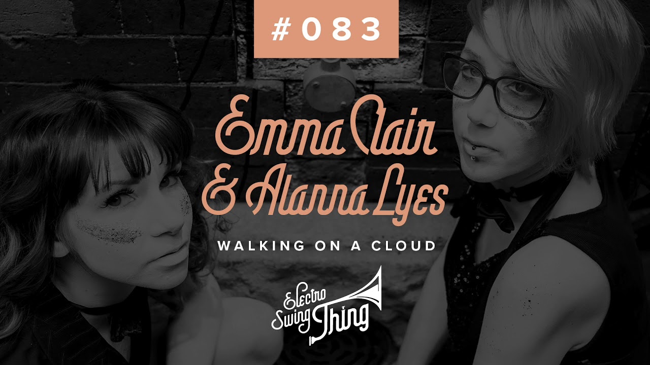 Emma Clair & Alanna Lyes - Walking On A Cloud // Electro Swing Thing 