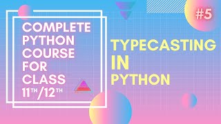 Typecasting In Python | Complete Python Course For Class 11th/12th And Beginners