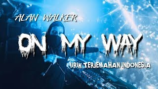 Alan walker - lirik on my way | terjemahan bahasa indonesia
