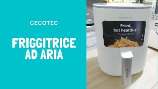 UNBOXING: FRIGGITRICE AD ARIA CECOTEC