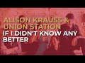 Alison Krauss & Union Station - If I Didn't Know Any Better (Official Audio)