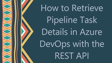 How to Retrieve Pipeline Task Details in Azure DevOps with the REST API