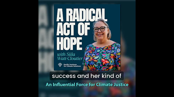 An Influential Force for Climate Justice - A Radical Act of Hope #podcast