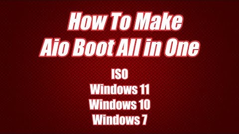 How To Make Aio Boot All in One - ISO Windows 11 Windows 10 Windows 7