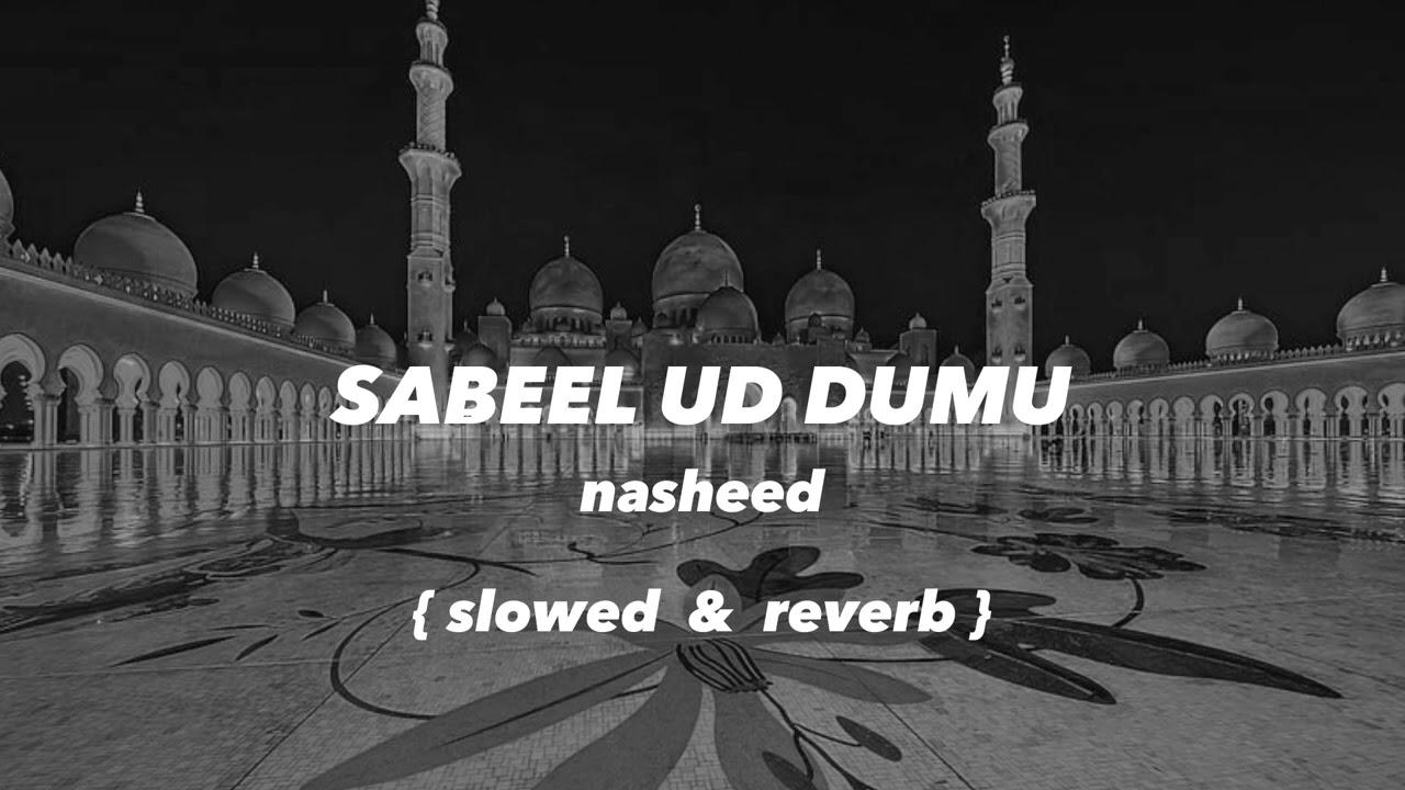 Sabeel ud dumu   nasheed slowed  reverb