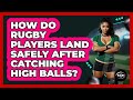 How Do Rugby Players Land Safely After Catching High Balls? - The Rugby Pros