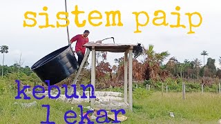 [Episod56] susah payah cara aku pasang sistem paip untuk kebun satu ekar. penamat yang manis..