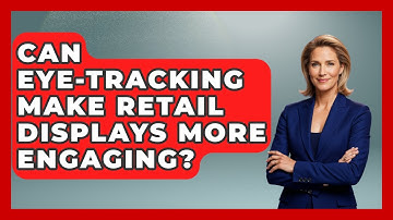 Can Eye-tracking Make Retail Displays More Engaging? - Retail Employee Playbook