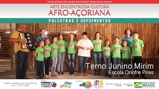 Terno Junino Mirim Escola Onofre Pires - Arte Encontro da Cultura Afro-Açoriana
