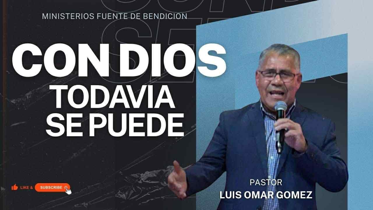 Pastor. Luis Omar Gómez. CON DIOS TODAVIA SE PUEDE.