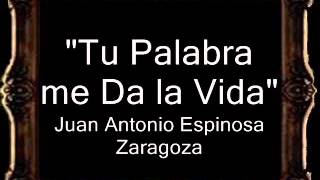 Video thumbnail of "Tu Palabra me Da la Vida - Juan Antonio Espinosa Zaragoza [AM]"
