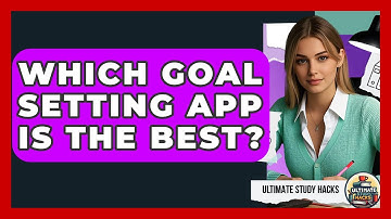 Which Goal Setting App Is The Best? - Ultimate Study Hacks