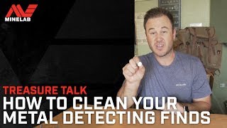 Treasure Talk - How to Clean Your Metal Detecting Finds