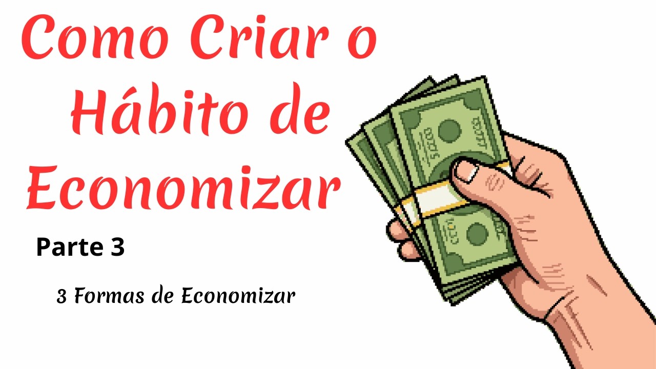 💰Parte 3 | COMO CRIAR O HÁBITO DE ECONOMIZAR  Três Formas Poderosas de Economizar