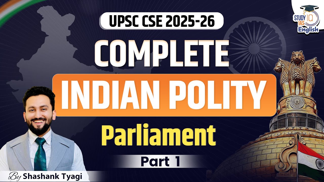 Complete Indian Polity for UPSC CSE 2025-26 | Parliament | Part-1 | StudyIQ | Shashank Tyagi