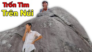 Thử Thách Chơi Trốn Tìm Trên Núi Thắng 10 Triệu - Bị Bắt phải Bị Phạt