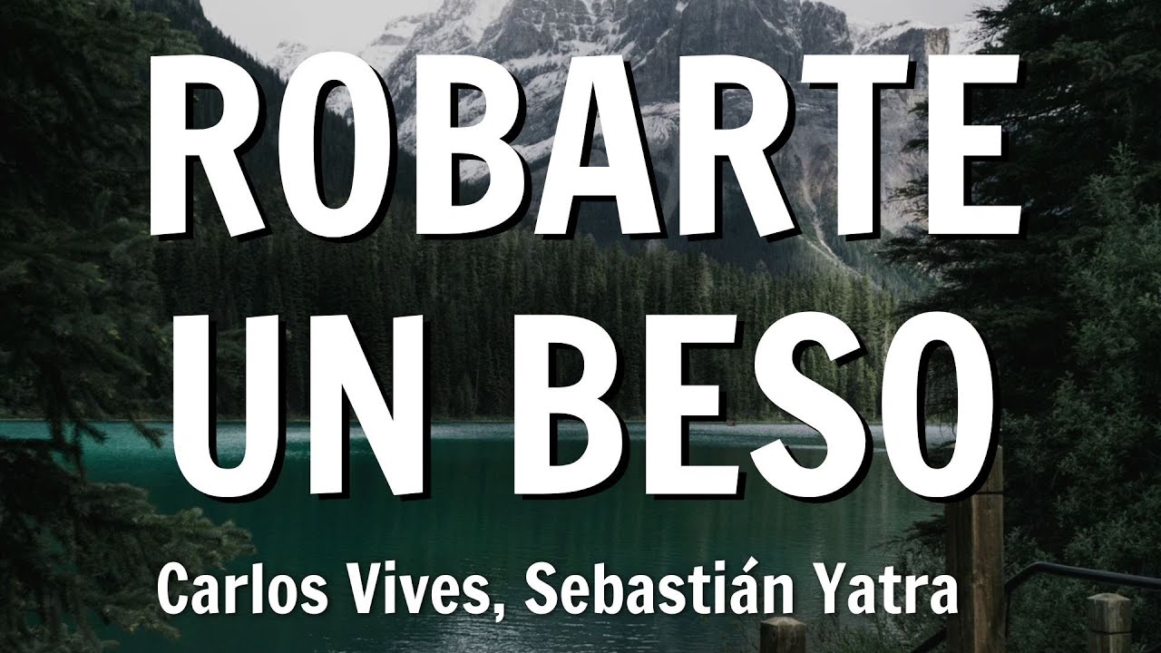 Carlos Vives, Sebastian Yatra - Robarte un Beso (Letra/Lyrics) - YouTube