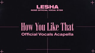 BLACKPINK - HOW YOU LIKE THAT (ROSÉ OFFICIAL VOCALS ACAPELLA HIGH QUALITY)