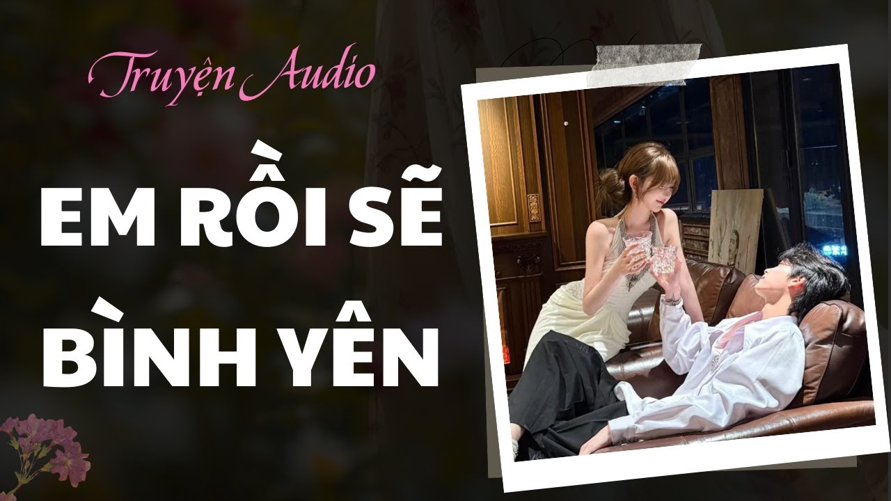 [TRUYỆN AUDIO ] Em Rồi Sẽ Bình Yên |Chanh Không Chua Review