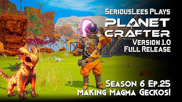 Planet Crafter | Season 6 | Episode 25 | Version 1.0 Full Release | Making Magma Geckos!