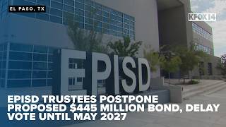 EPISD trustees postpone proposed 445 million bond delay vote until May 2027
