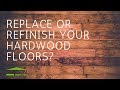 Replace or refinsh your hardwood floors