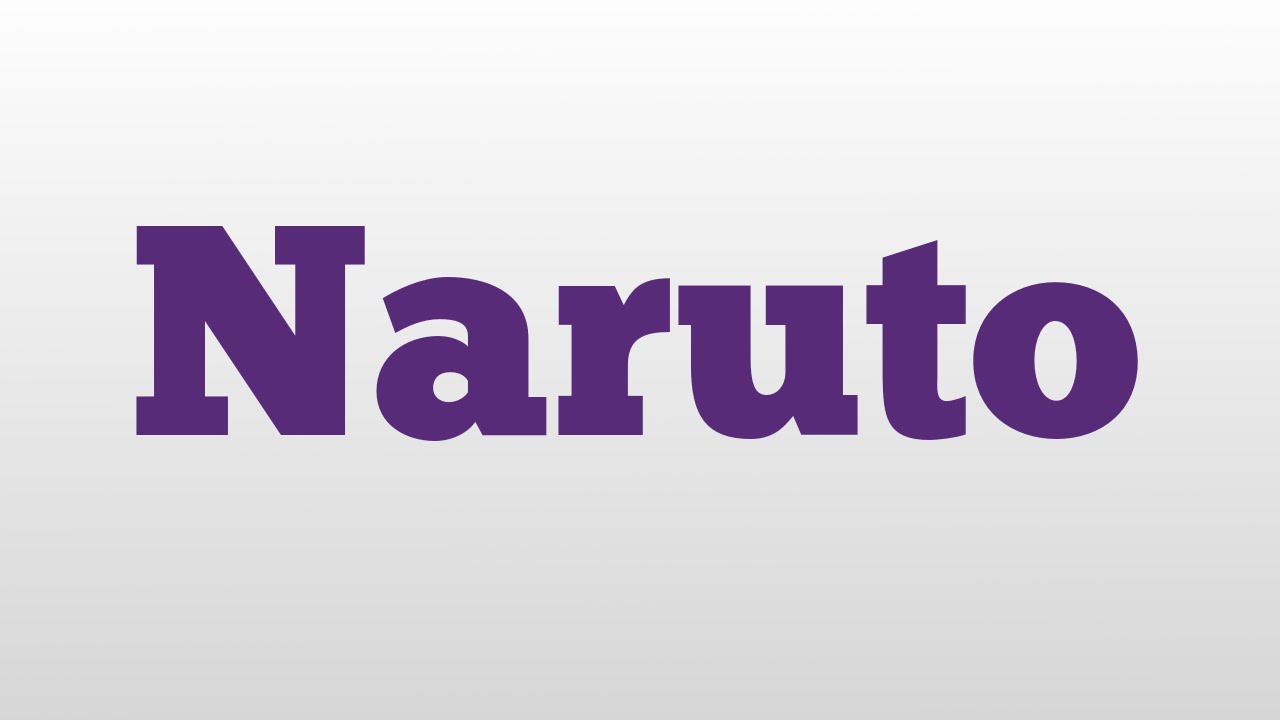 Naruto meaning and pronunciation - YouTube