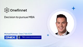 Yale SOM MBA - What drove decision to pursue an MBA - Mike, Onex Private Equity