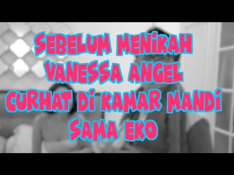 SEBELUM MENIKAH VANESSA ANGEL CURHAT DI KAMAR MANDI SAMA EKO