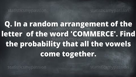 letter of the word COMMERCE find the probability that all the vowels come together?