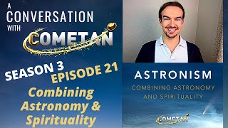 A Conversation with Cometan | Season 3 Episode 21 | Astronism: Combining Astronomy and Spirituality