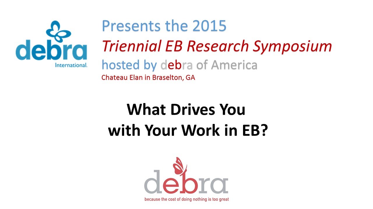 What Drives You With Your Work in EB - 2015 DEBRA International Research Symposium
