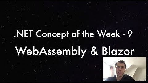 WebAssembly and Blazor - .NET Concept of the Week - Episode 9